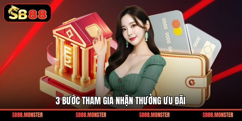 3 bước tham gia nhận thưởng ưu đãi