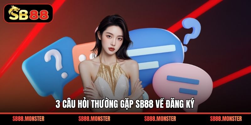 3 câu hỏi thường gặp SB88 về đăng ký
