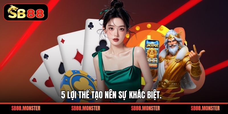 5 lợi thế tạo nên sự khác biệt.