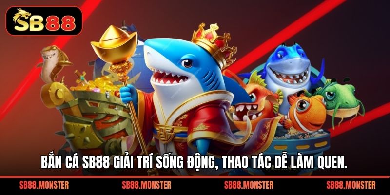 Bắn cá SB88 giải trí sống động, thao tác dễ làm quen.