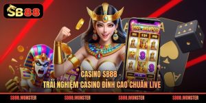 Casino Sb88 – Trải Nghiệm Casino Đỉnh Cao Chuẩn Live
