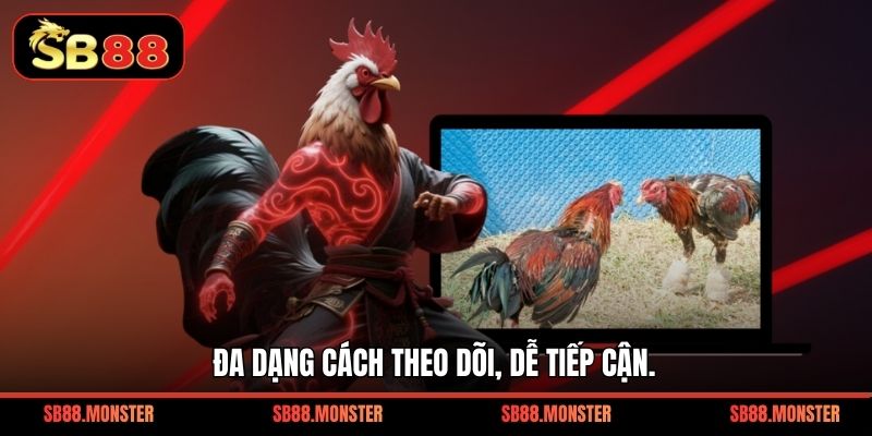 Đa dạng cách theo dõi, dễ tiếp cận.