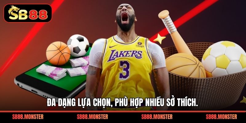 Đa dạng lựa chọn, phù hợp nhiều sở thích.