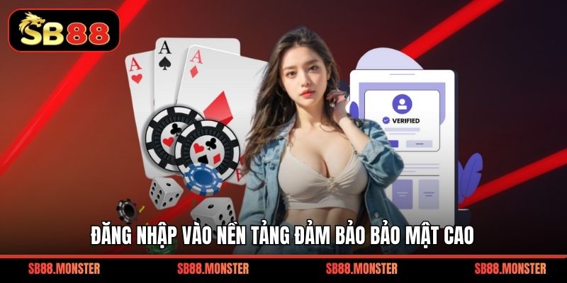 Đăng nhập vào nền tảng đảm bảo bảo mật cao
