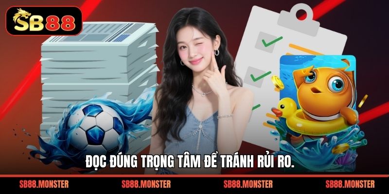 Đọc đúng trọng tâm để tránh rủi ro.