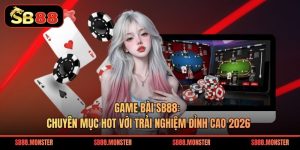 Game Bài Sb88: Chuyên Mục Hot Với Trải Nghiệm Đỉnh Cao 2026