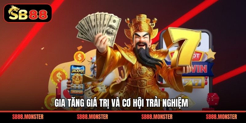 Gia tăng giá trị và cơ hội trải nghiệm