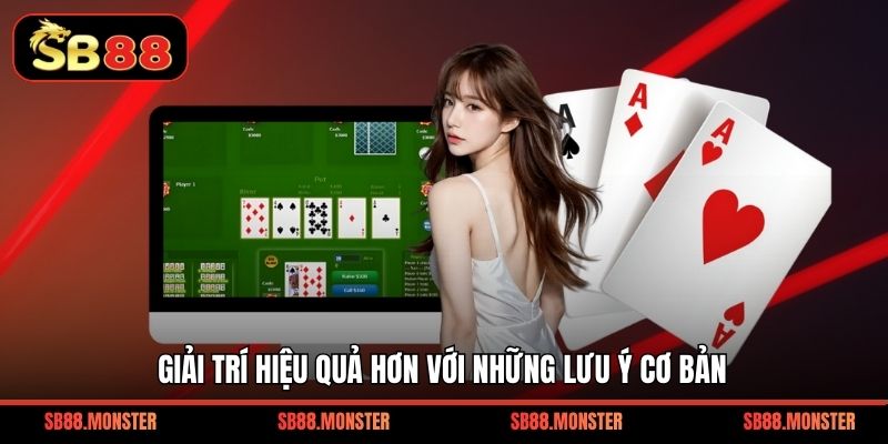 Giải trí hiệu quả hơn với những lưu ý cơ bản