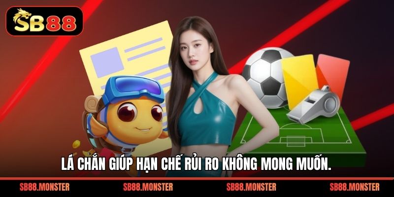 Lá chắn giúp hạn chế rủi ro không mong muốn.