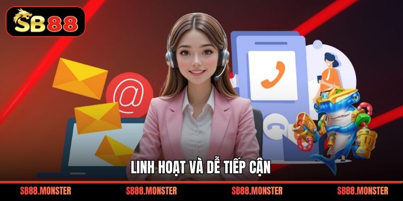 Linh hoạt và dễ tiếp cận
