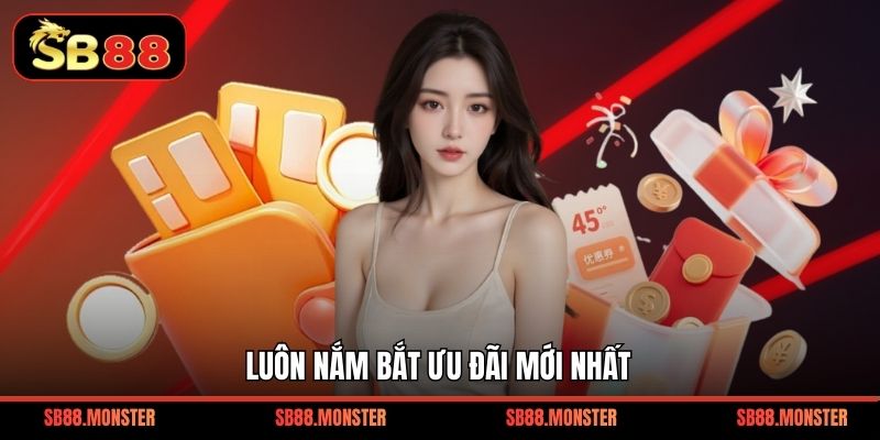 Luôn nắm bắt ưu đãi mới nhất
