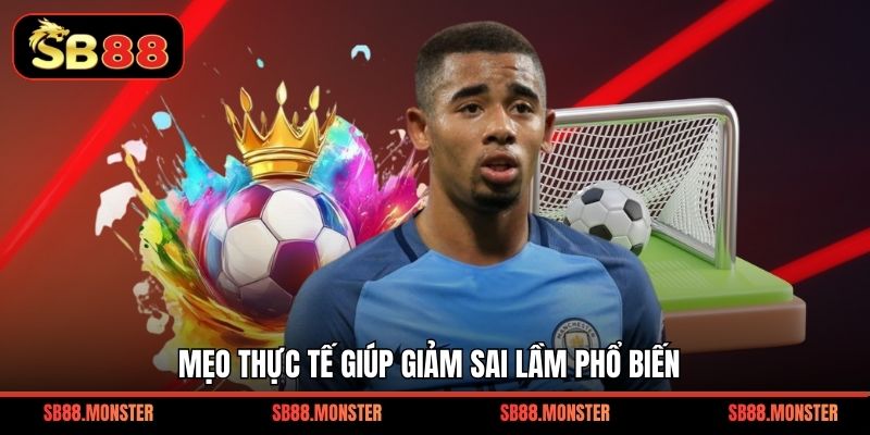 Mẹo thực tế giúp giảm sai lầm phổ biến