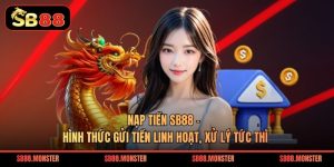 Nạp Tiền Sb88 – Hình Thức Gửi Tiền Linh Hoạt, Xử Lý Tức Thì