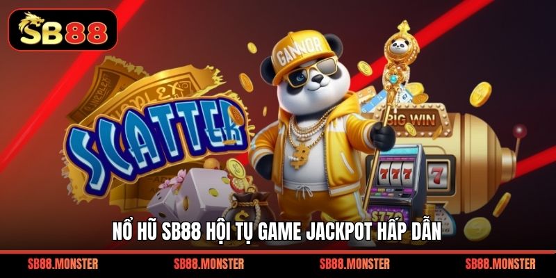 Nổ hũ Sb88 hội tụ game jackpot hấp dẫn