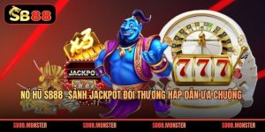 Nổ Hũ Sb88 – Sảnh Jackpot Đổi Thưởng Hấp Dẫn Ưa Chuộng