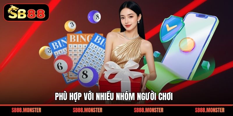 Phù hợp với nhiều nhóm người chơi