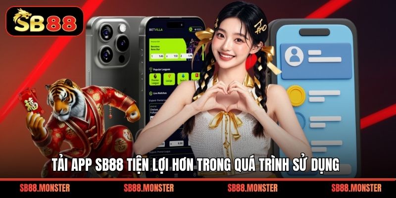Tải app SB88 tiện lợi hơn trong quá trình sử dụng 