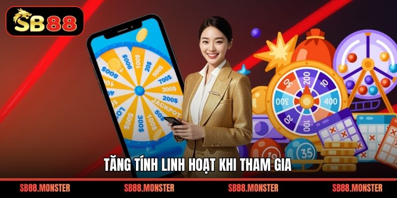 Tăng tính linh hoạt khi tham gia