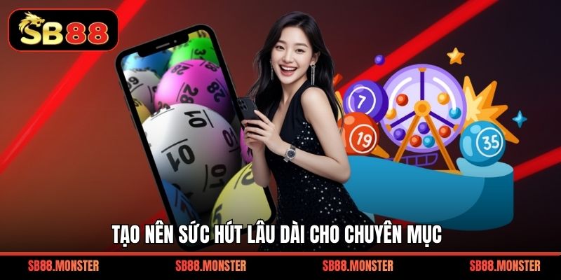 Tạo nên sức hút lâu dài cho chuyên mục