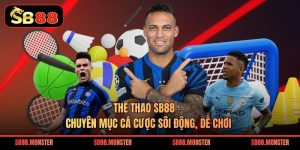 Thể thao SB88 – Chuyên Mục Cá Cược Sôi Động, Dễ Chơi
