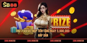 Thứ 7 Vui Vẻ, Nạp Tiền Tặng Ngay 5,000,000 Hấp Dẫn