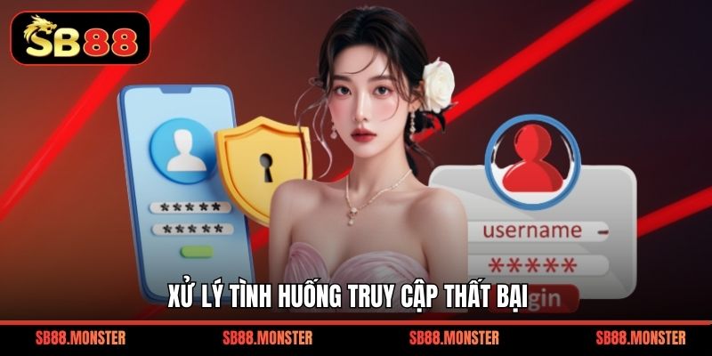 Xử lý tình huống truy cập thất bại